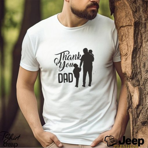 Happy Father’s Day Thank You Dad Shirt T Shirt Classic