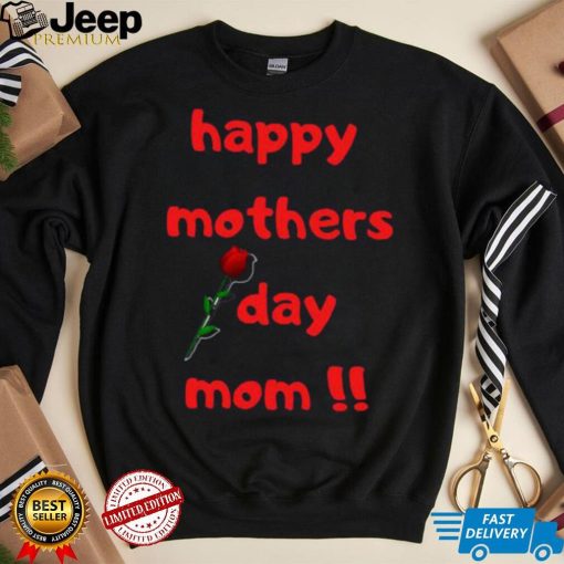 Happy Mothers Day Mom with rose T shirt