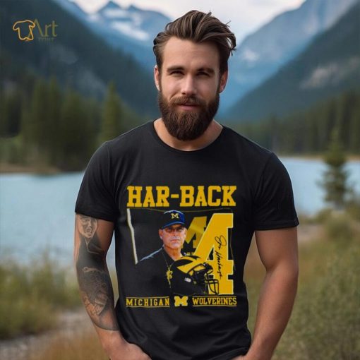 Har Back 4 Jim Harbaugh Michigan Wolverines Signature shirt