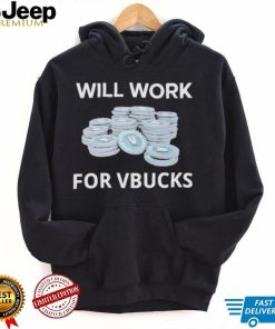 Hard Shirts Will Work For Vbucks shirt