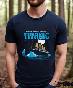 Harebrained A Once In A Lifetime Experience Titanic Shirt