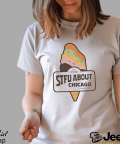 Harebraineddesign Stfu About Chicago Ice Cream Shirt