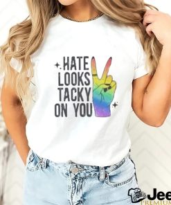 Hate Looks Tacky On You Shirt