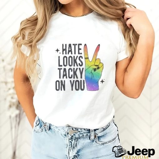 Hate Looks Tacky On You Shirt