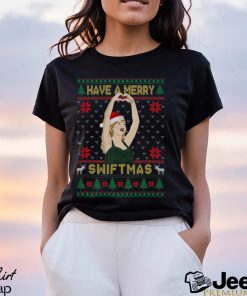 Have A Merry Swiftmas Sweatshirt T shirt