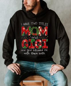 Have Two Titles Mom And Gigi Christmas Gift Shirt