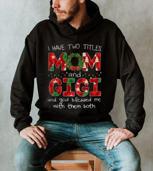 Have Two Titles Mom And Gigi Christmas Gift Shirt