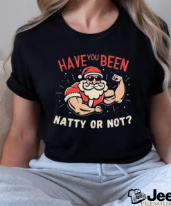 Have You Been Natty Or Christmas Not Santa Workout Shirt