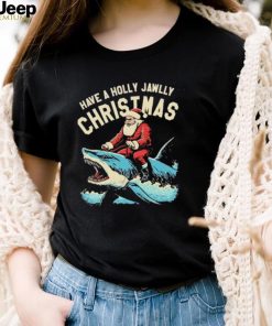 Have a Holly Jawlly Christmas Santa Claus shirt