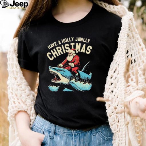 Have a Holly Jawlly Christmas Santa Claus shirt