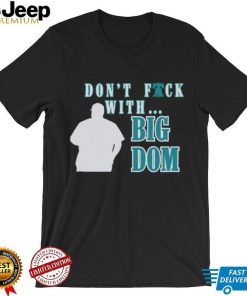 Don’t fuck with Big Dom Philadelphia Phillies t shirt