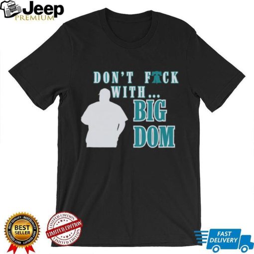 Don’t fuck with Big Dom Philadelphia Phillies t shirt