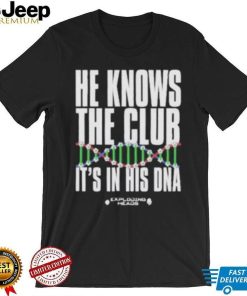 He Knows The Club It’S In His Dna shirt, hoodie, tank top, sweater and long sleeve t shirt