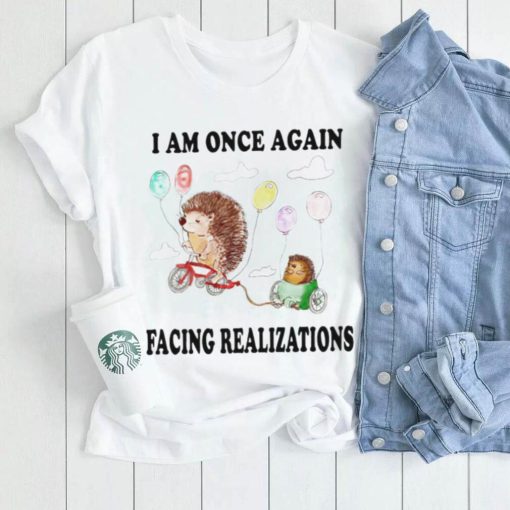 Hedgehog with balloon I am once again facing realizations shirt