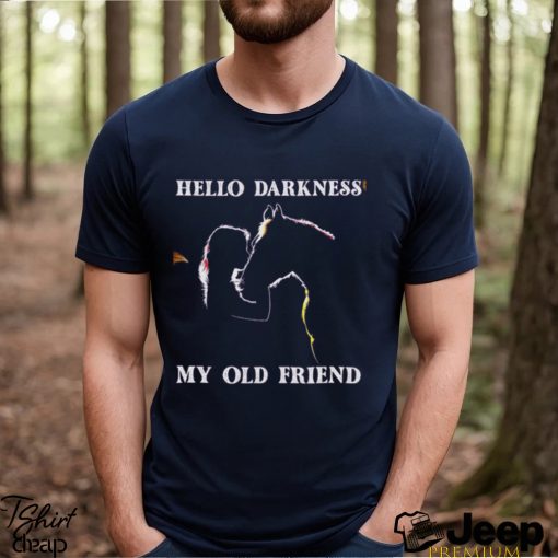 Hello darkness my old friend horse lover Shirt