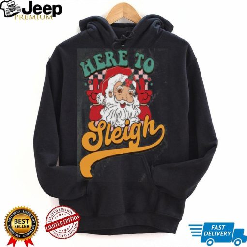 Here to Sleigh Santa Claus Shirt, Funny Christmas Gift For Women