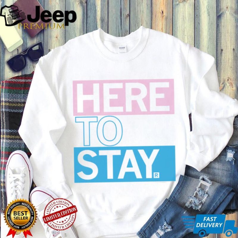Here to stay T shirt
