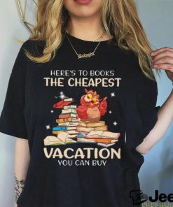 Here's To Books The Cheapest Vacation You Can Buy Classic T Shirt