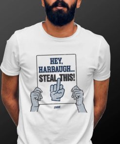 Hey, Harbaugh.. Steal This! T Shirt