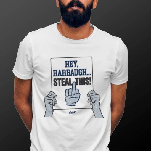 Hey, Harbaugh.. Steal This! T Shirt