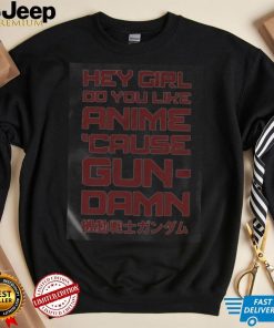 Hey girl do you like anime because gun shirt