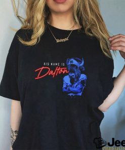 His Name is Dalton shirt