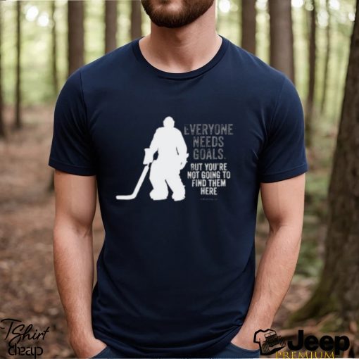 Hockey T shirt, Everyone Needs Goals (hockey) Shirt