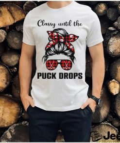 Hockey classy until the puck drops shirt