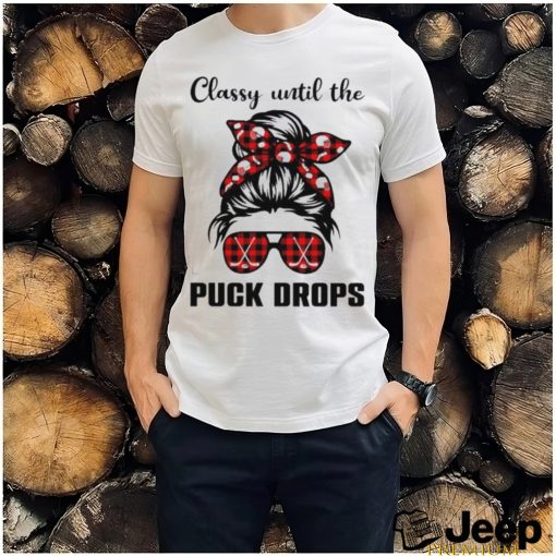 Hockey classy until the puck drops shirt