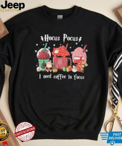 Hocus Pocus Ineed Coffee To Focus mug christmas Shirt