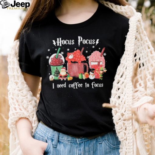 Hocus Pocus Ineed Coffee To Focus mug christmas Shirt