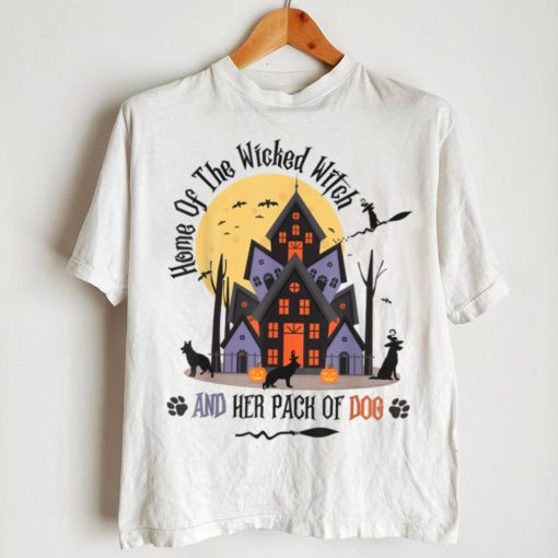 Home Of The Wicked Witch And Her Pack Of Dog T Shirt