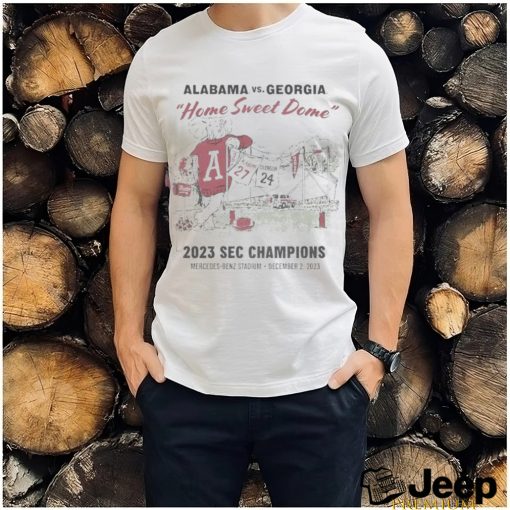 Home Sweet Dome 2023 SEC Champions Alabama Vs Georgia 27 24 shirt