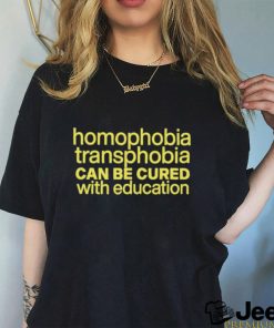 Homophobia Transphobia Can Be Cured With Education Shirt