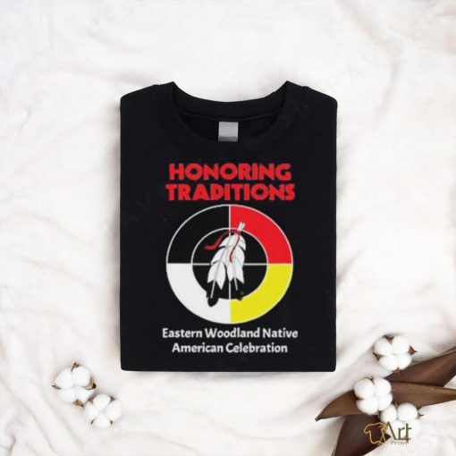 Honoring Traditions Traditions Eastern Woodland Native American Celebration Shirt