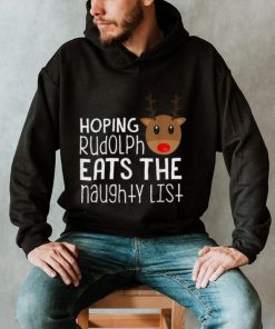 Hoping Rudolph Eats The Naughty List Funny Christmas Shirt