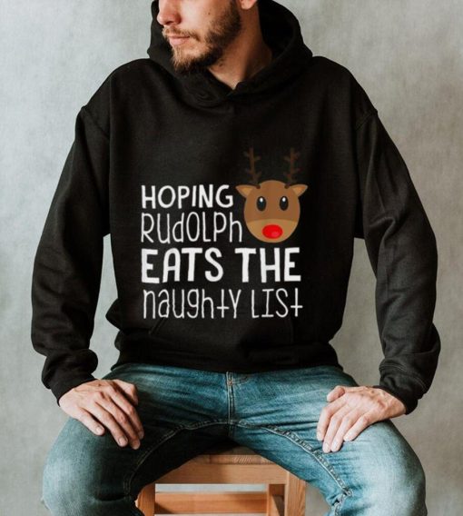 Hoping Rudolph Eats The Naughty List Funny Christmas Shirt