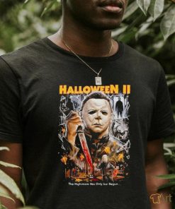 Horror Movie Michael Myers Halloween II The Nightmare Has Only Just Begun shirt