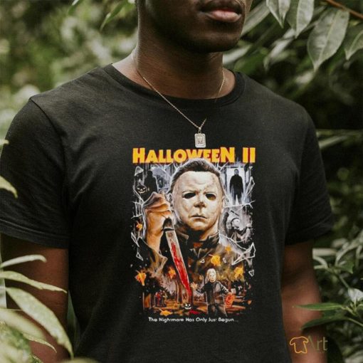 Horror Movie Michael Myers Halloween II The Nightmare Has Only Just Begun shirt