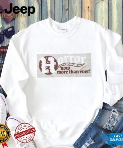 Horror Now More Than Ever Shirt