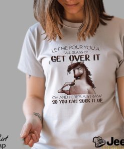 Horse T shirt, Let Me Pour You A Tall Glass Of Get Over It So You Can Suck It Up Gift For Horse Lovers, Horse Riders, Equestrians