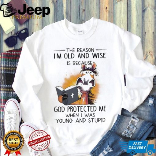 Horse The reason I’m old and wise is because god protected me when I was young and stupid shirt