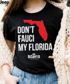 Hot Dont Fauci My Florida Limited Shirt