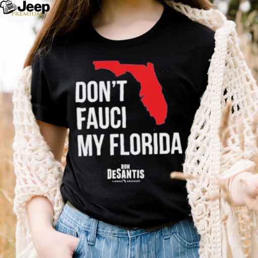 Hot Dont Fauci My Florida Limited Shirt