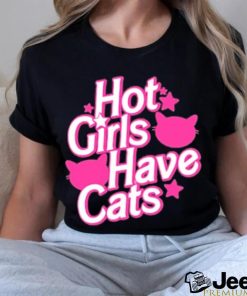 Hot Girls Have Cats T shirt