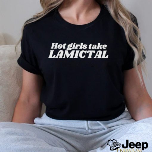 Hot Girls Take Lamictal Shirt