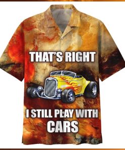 Hot Rod Thats Right I Still Play With Cars Hawaiian Shirt