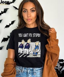 Houston Texans You Can’t Fix Stupid Indianapolis Colts Shirt