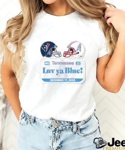 Houston Texas Vs Tennessee Titans Luv Ya Blue December 17 2023 Shirt