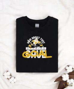 How About That Fucking Save Goal T Shirt